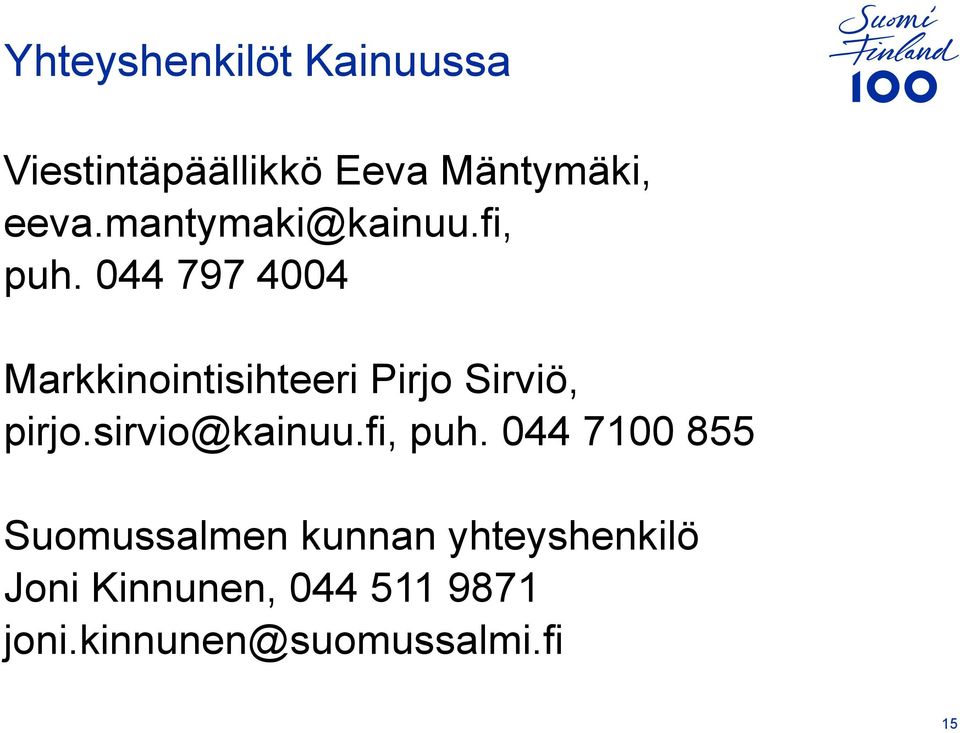 044 797 4004 Markkinointisihteeri Pirjo Sirviö, pirjo.sirvio@kainuu.