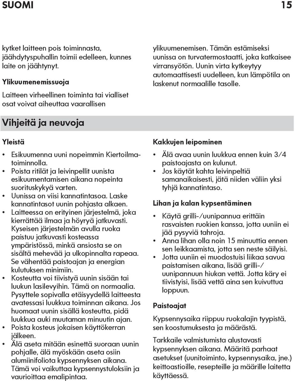 Uunin virta kytkeytyy automaattisesti uudelleen, kun lämpötila on laskenut normaalille tasolle. Vihjeitä ja neuvoja Yleistä Esikuumenna uuni nopeimmin Kiertoilmatoiminnolla.