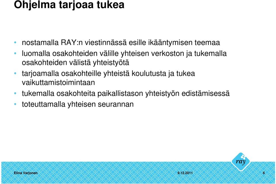 yhteistyötä tarjoamalla osakohteille yhteistä koulutusta ja tukea