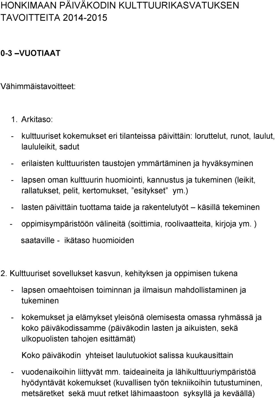 ) - lasten päivittäin tuottama taide ja rakentelutyöt käsillä tekeminen - oppimisympäristöön välineitä (soittimia, roolivaatteita, kirjoja ym.