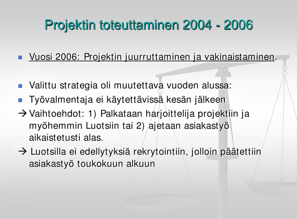 jälkeen Vaihtoehdot: 1) Palkataan harjoittelija projektiin ja myöhemmin Luotsiin tai 2)