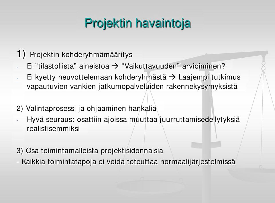 rakennekysymyksistä 2) Valintaprosessi ja ohjaaminen hankalia - Hyvä seuraus: osattiin ajoissa muuttaa
