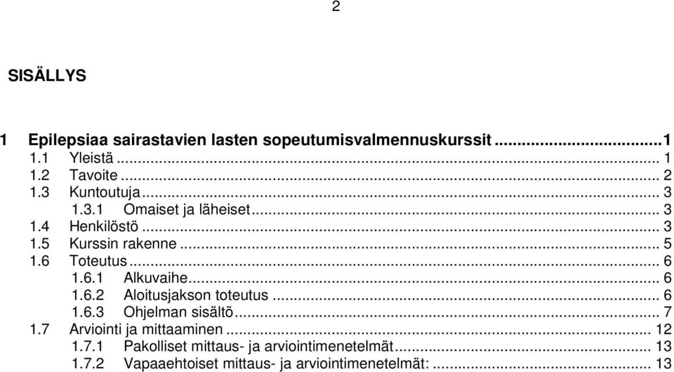 6.1 Alkuvaihe... 6 1.6.2 Aloitusjakson toteutus... 6 1.6.3 Ohjelman sisältö... 7 1.7 Arviointi ja mittaaminen.