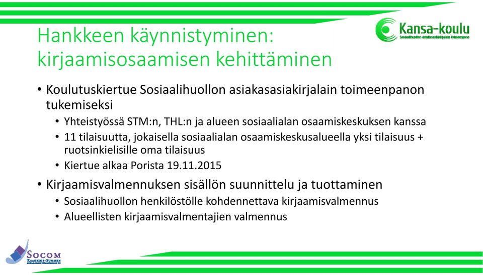 osaamiskeskusalueella yksi tilaisuus + ruotsinkielisille oma tilaisuus Kiertue alkaa Porista 19.11.
