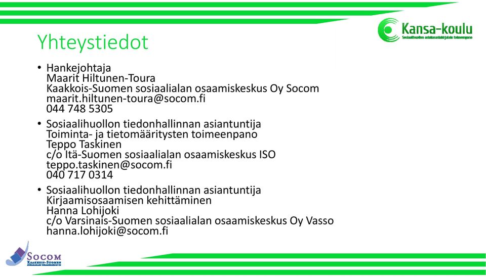 fi 044 748 5305 Sosiaalihuollon tiedonhallinnan Toiminta ja tietomääritysten toimeenpano Teppo Taskinen c/o Itä Suomen