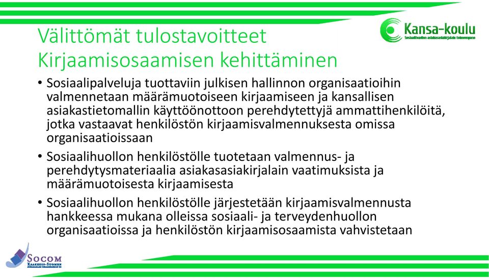 organisaatioissaan Sosiaalihuollon henkilöstölle tuotetaan valmennus ja perehdytysmateriaalia asiakasasiakirjalain vaatimuksista ja määrämuotoisesta kirjaamisesta