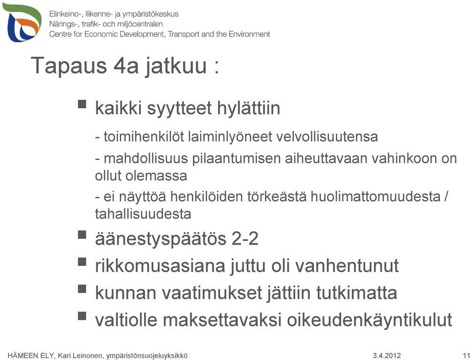 törkeästä huolimattomuudesta / tahallisuudesta äänestyspäätös 2-2 rikkomusasiana juttu oli