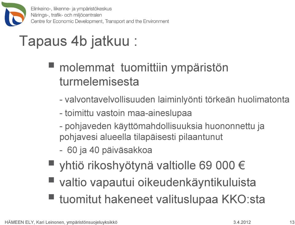 käyttömahdollisuuksia huononnettu ja pohjavesi alueella tilapäisesti pilaantunut - 60 ja 40