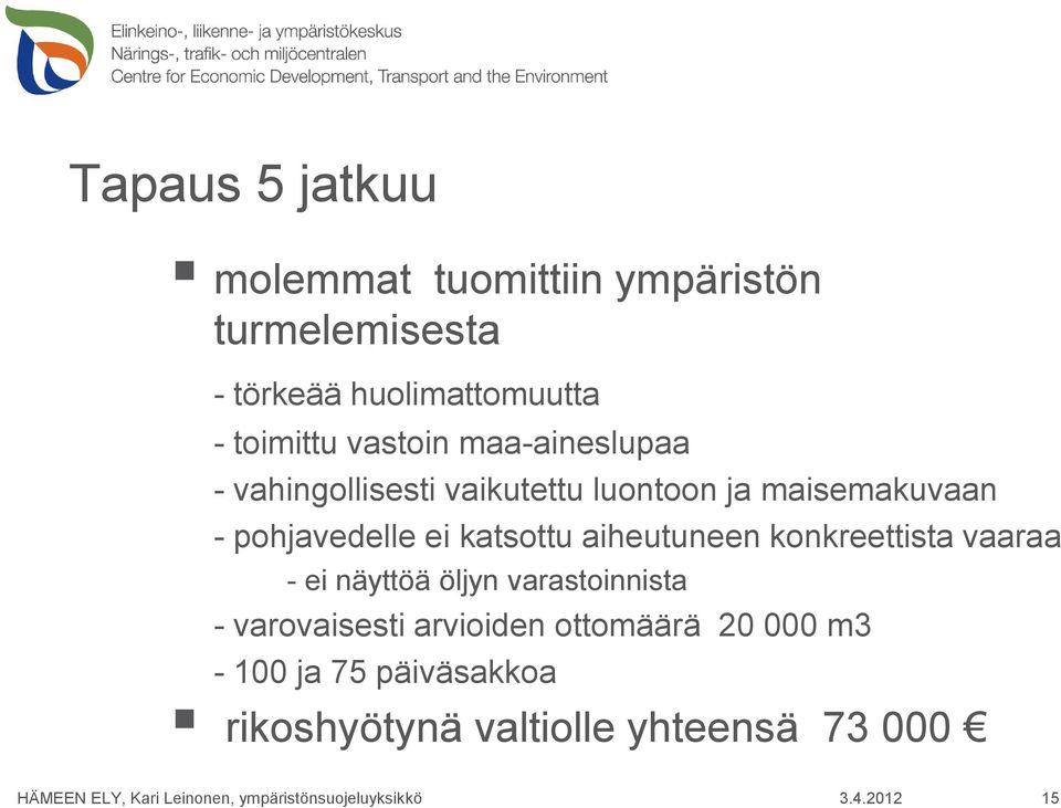pohjavedelle ei katsottu aiheutuneen konkreettista vaaraa - ei näyttöä öljyn varastoinnista -