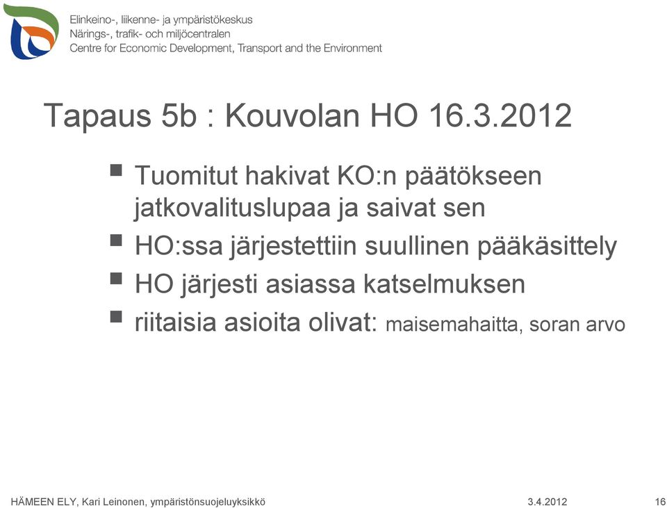 ja saivat sen HO:ssa järjestettiin suullinen pääkäsittely