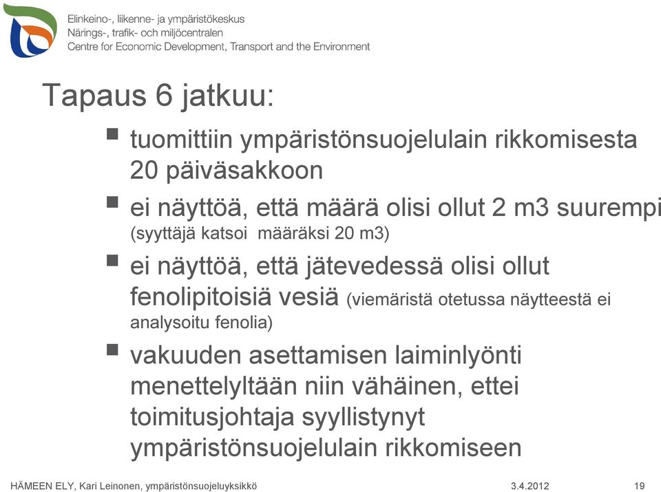 fenolipitoisiä vesiä (viemäristä otetussa näytteestä ei analysoitu fenolia) vakuuden asettamisen