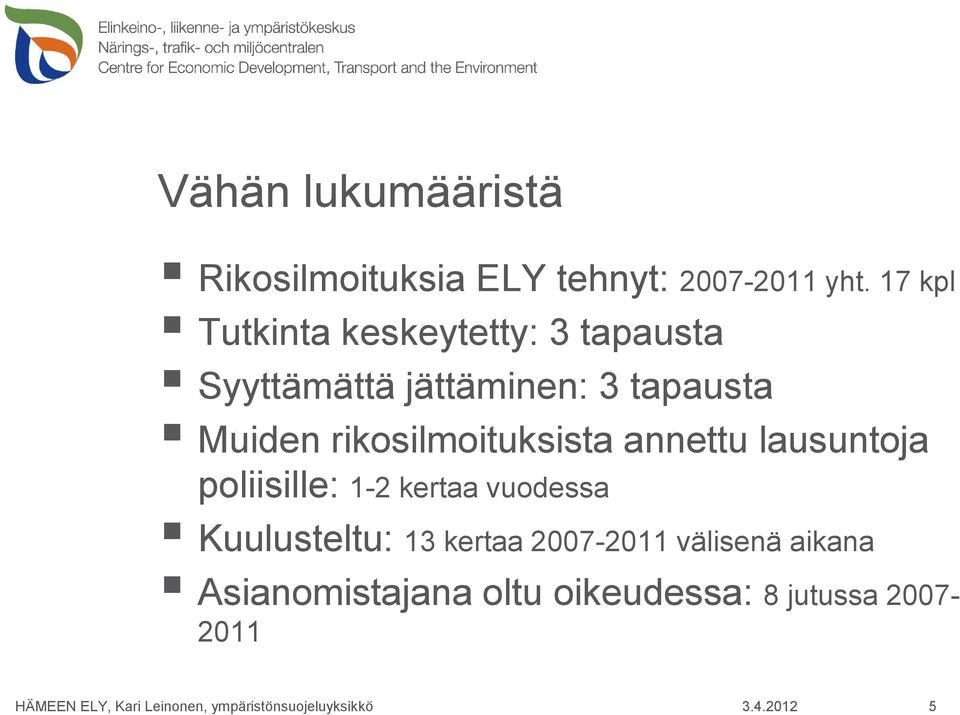 Muiden rikosilmoituksista annettu lausuntoja poliisille: 1-2 kertaa vuodessa