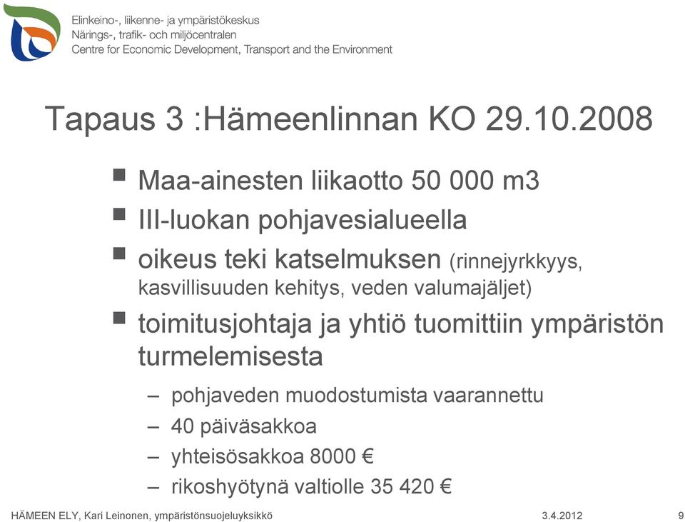 katselmuksen (rinnejyrkkyys, kasvillisuuden kehitys, veden valumajäljet)