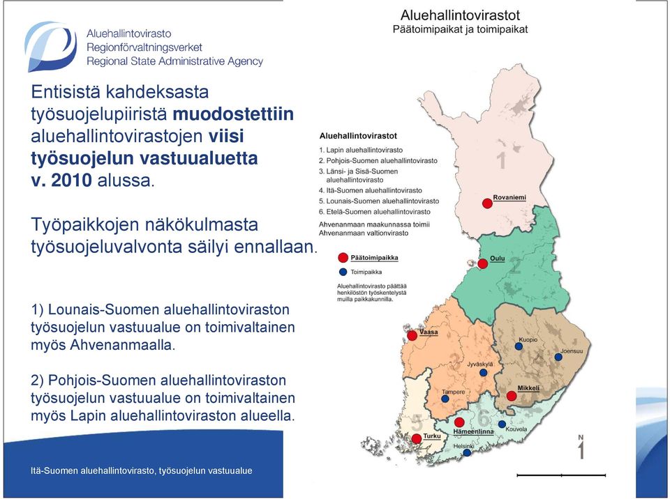 1) Lounais-Suomen aluehallintoviraston työsuojelun vastuualue on toimivaltainen myös Ahvenanmaalla.