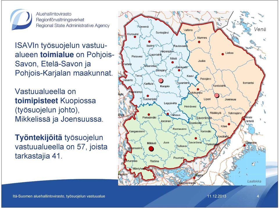 Vastuualueella on toimipisteet Kuopiossa (työsuojelun johto), Mikkelissä ja Joensuussa.