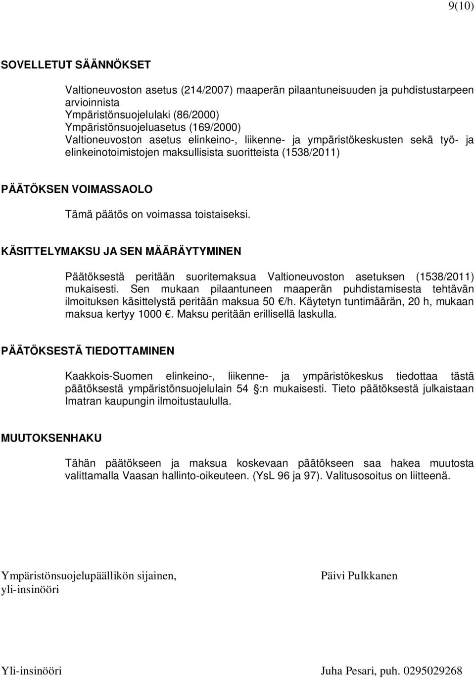 KÄSITTELYMAKSU JA SEN MÄÄRÄYTYMINEN Päätöksestä peritään suoritemaksua Valtioneuvoston asetuksen (1538/2011) mukaisesti.