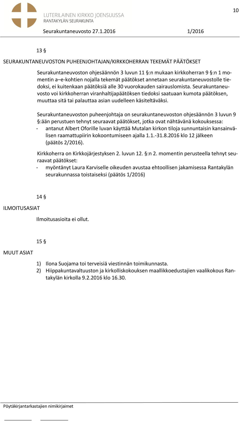 voi kirkkoherran viranhaltijapäätöksen tiedoksi saatuaan kumota päätöksen, muuttaa sitä tai palauttaa asian uudelleen käsiteltäväksi.
