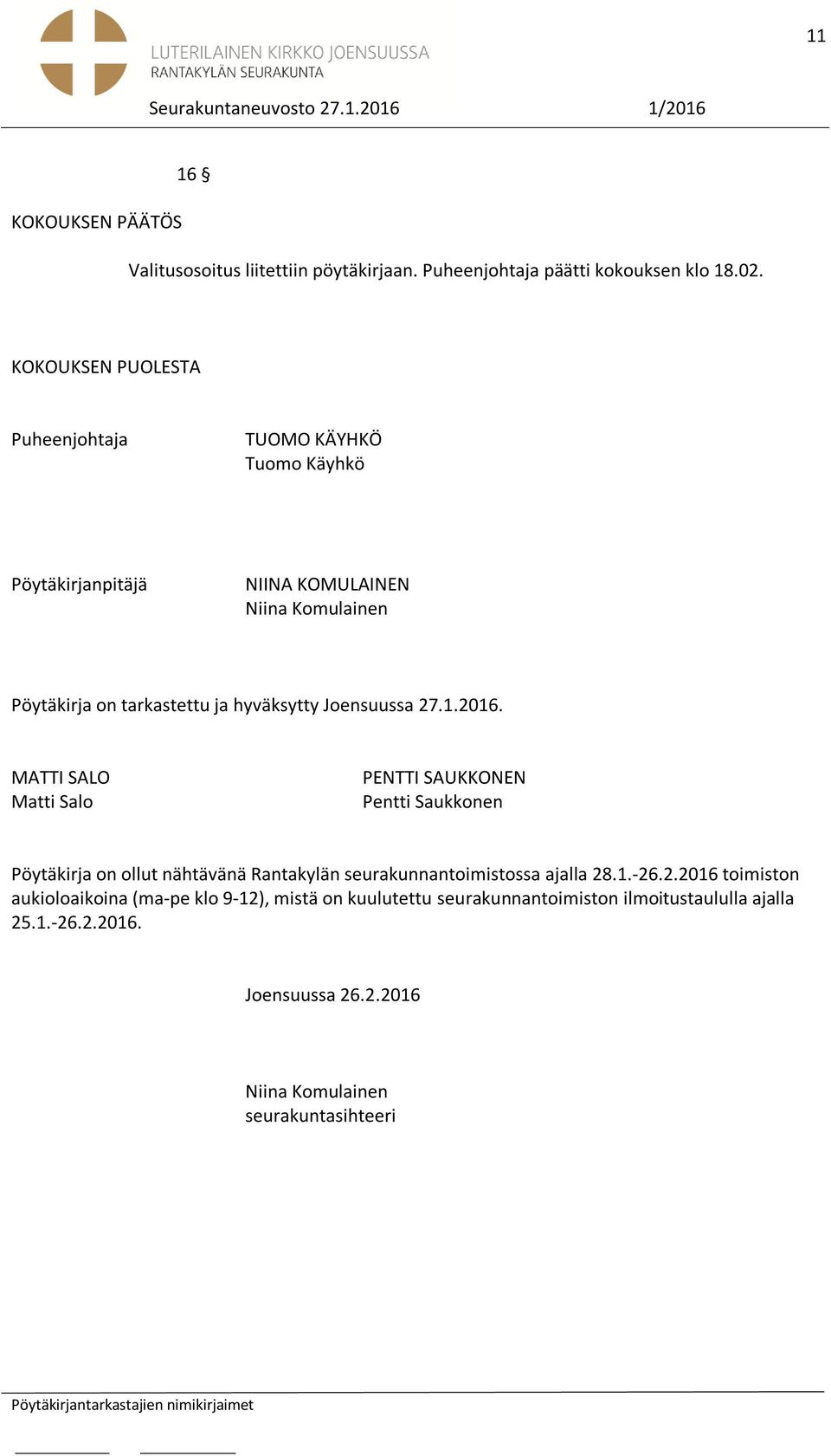 Joensuussa 27.1.2016. MATTI SALO Matti Salo PENTTI SAUKKONEN Pentti Saukkonen Pöytäkirja on ollut nähtävänä Rantakylän seurakunnantoimistossa ajalla 28.1.-26.