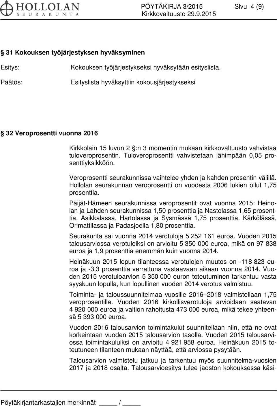 Tuloveroprosentti vahvistetaan lähimpään 0,05 prosenttiyksikköön. Veroprosentti seurakunnissa vaihtelee yhden ja kahden prosentin välillä.