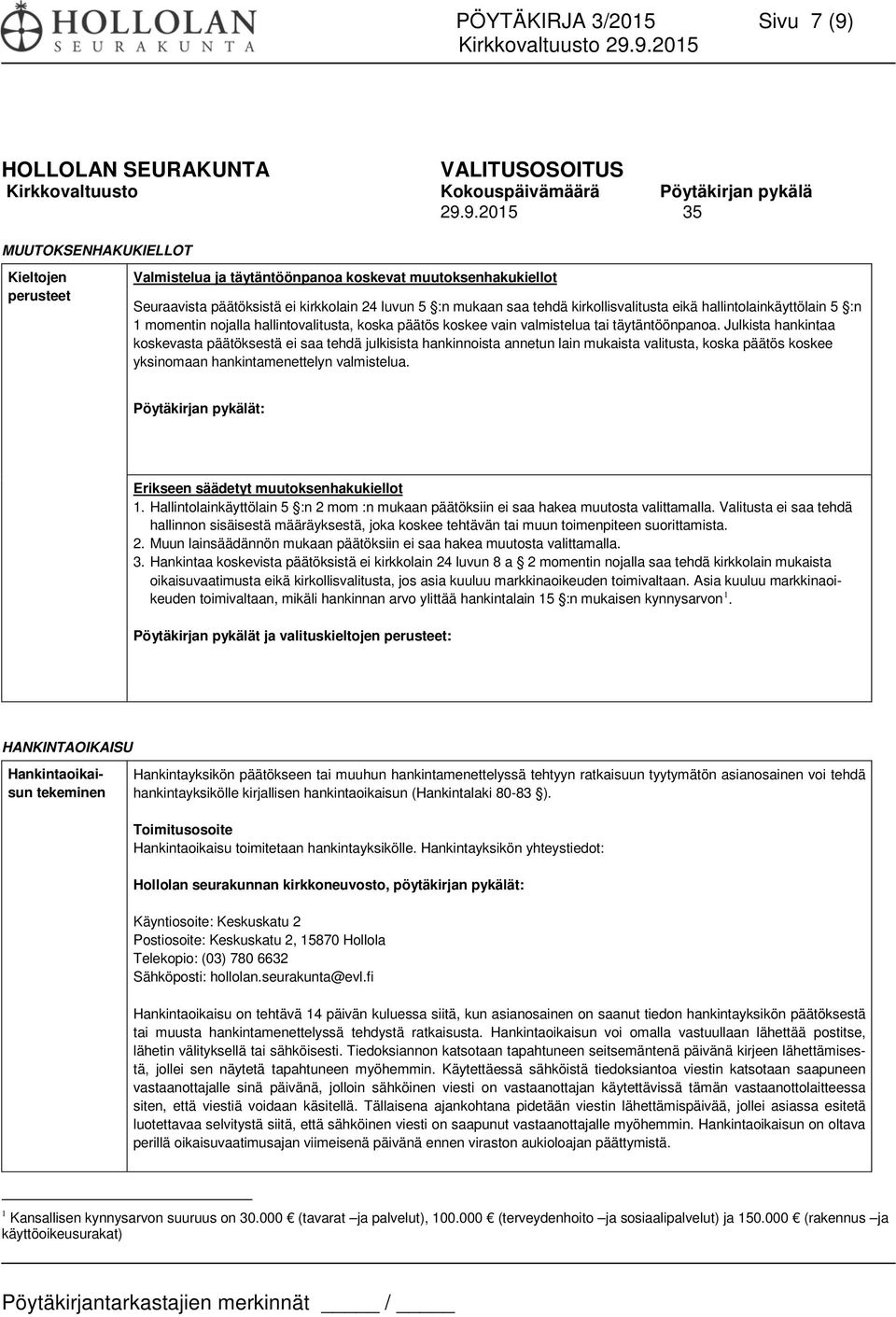 9.2015 35 MUUTOKSENHAKUKIELLOT Kieltojen perusteet Valmistelua ja täytäntöönpanoa koskevat muutoksenhakukiellot Seuraavista päätöksistä ei kirkkolain 24 luvun 5 :n mukaan saa tehdä kirkollisvalitusta