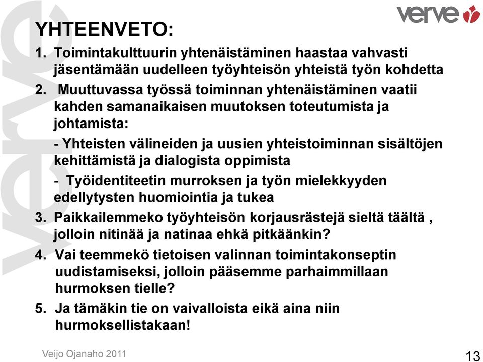 kehittämistä ja dialogista oppimista - Työidentiteetin murroksen ja työn mielekkyyden edellytysten huomiointia ja tukea 3.