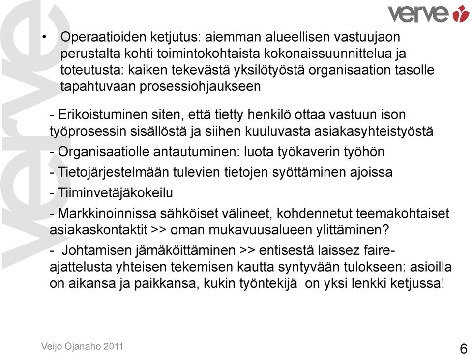 työhön - Tietojärjestelmään tulevien tietojen syöttäminen ajoissa - Tiiminvetäjäkokeilu - Markkinoinnissa sähköiset välineet, kohdennetut teemakohtaiset asiakaskontaktit >> oman mukavuusalueen