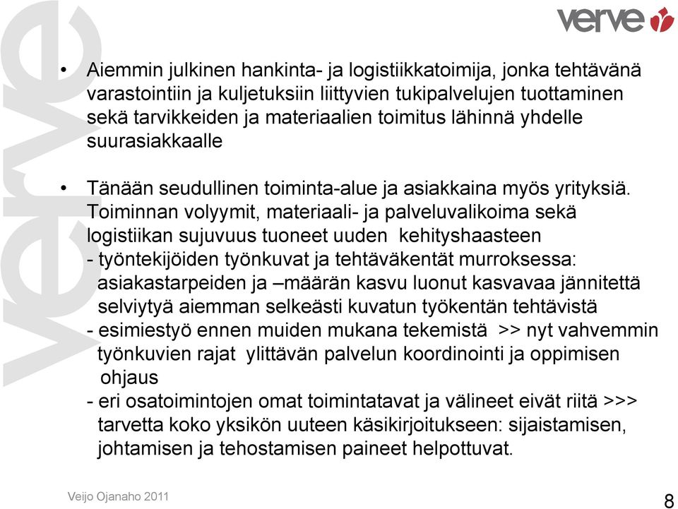 Toiminnan volyymit, materiaali- ja palveluvalikoima sekä logistiikan sujuvuus tuoneet uuden kehityshaasteen - työntekijöiden työnkuvat ja tehtäväkentät murroksessa: asiakastarpeiden ja määrän kasvu