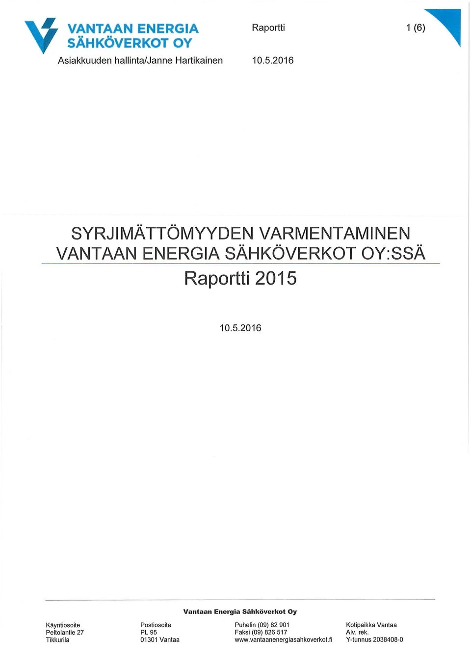 Oy Käynti osoite Peltolantie 27 Tikkurila Postiosoite PL 95 01301 Vantaa Puhelin (09) 82 901