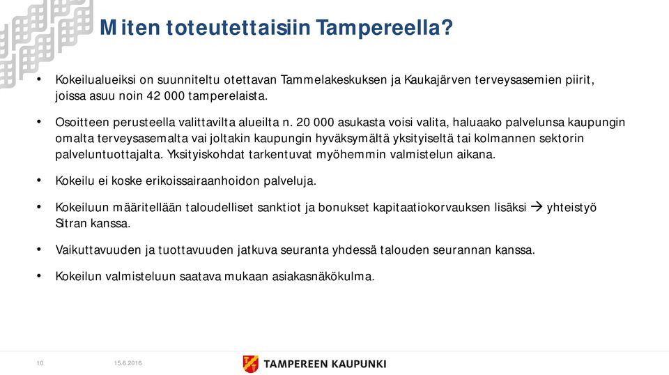 20 000 asukasta voisi valita, haluaako palvelunsa kaupungin omalta terveysasemalta vai joltakin kaupungin hyväksymältä yksityiseltä tai kolmannen sektorin palveluntuottajalta.