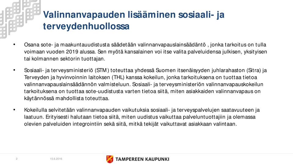 Sosiaali- ja terveysministeriö (STM) toteuttaa yhdessä Suomen itsenäisyyden juhlarahaston (Sitra) ja Terveyden ja hyvinvoinnin laitoksen (THL) kanssa kokeilun, jonka tarkoituksena on tuottaa tietoa