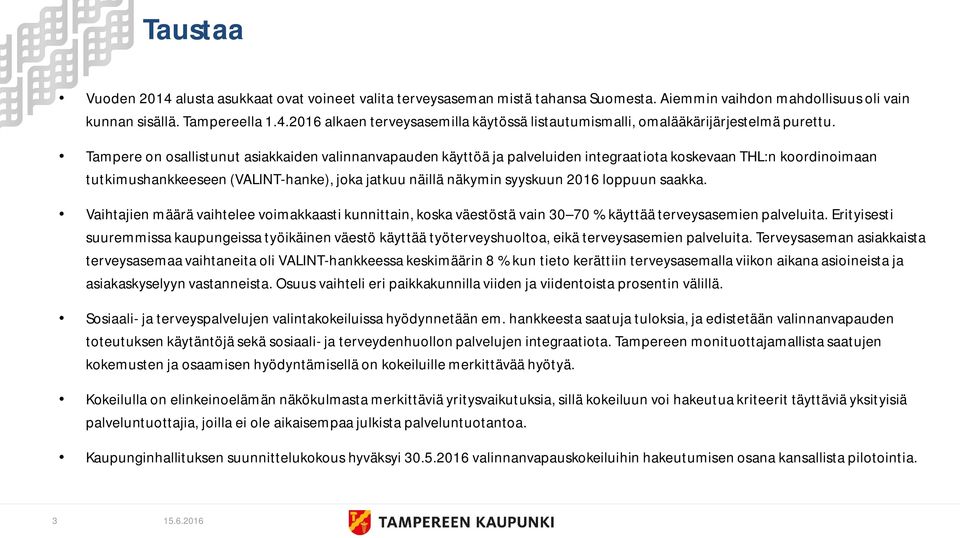 loppuun saakka. Vaihtajien määrä vaihtelee voimakkaasti kunnittain, koska väestöstä vain 30 70 % käyttää terveysasemien palveluita.