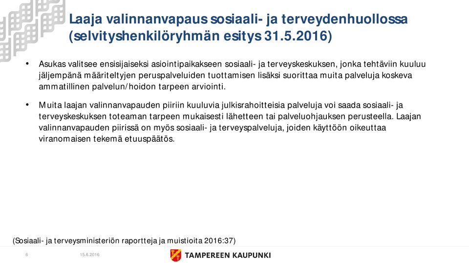 muita palveluja koskeva ammatillinen palvelun/hoidon tarpeen arviointi.