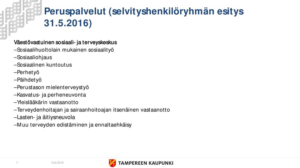 Sosiaaliohjaus Sosiaalinen kuntoutus Perhetyö Päihdetyö Perustason mielenterveystyö Kasvatus- ja