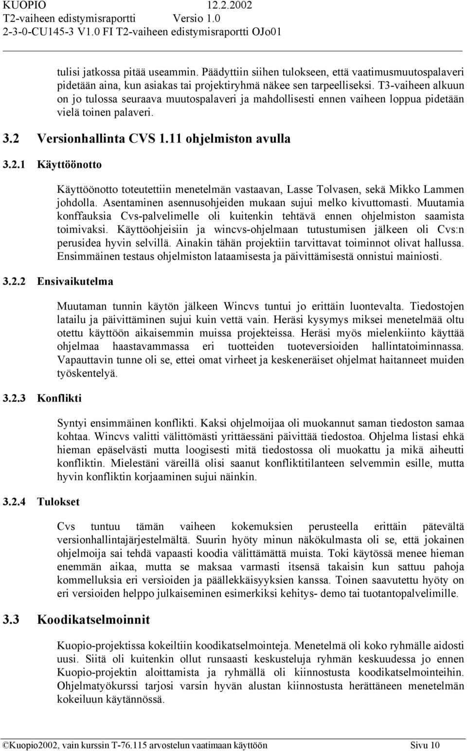 Versionhallinta CVS 1.11 ohjelmiston avulla 3.2.1 Käyttöönotto Käyttöönotto toteutettiin menetelmän vastaavan, Lasse Tolvasen, sekä Mikko Lammen johdolla.