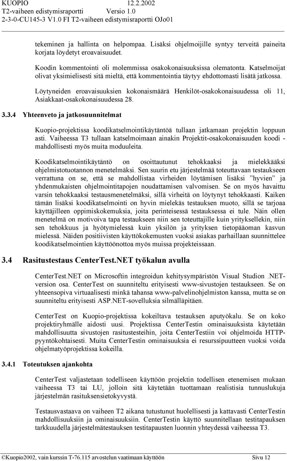 Löytyneiden eroavaisuuksien kokonaismäärä Henkilöt-osakokonaisuudessa oli 11, Asiakkaat-osakokonaisuudessa 28. 3.