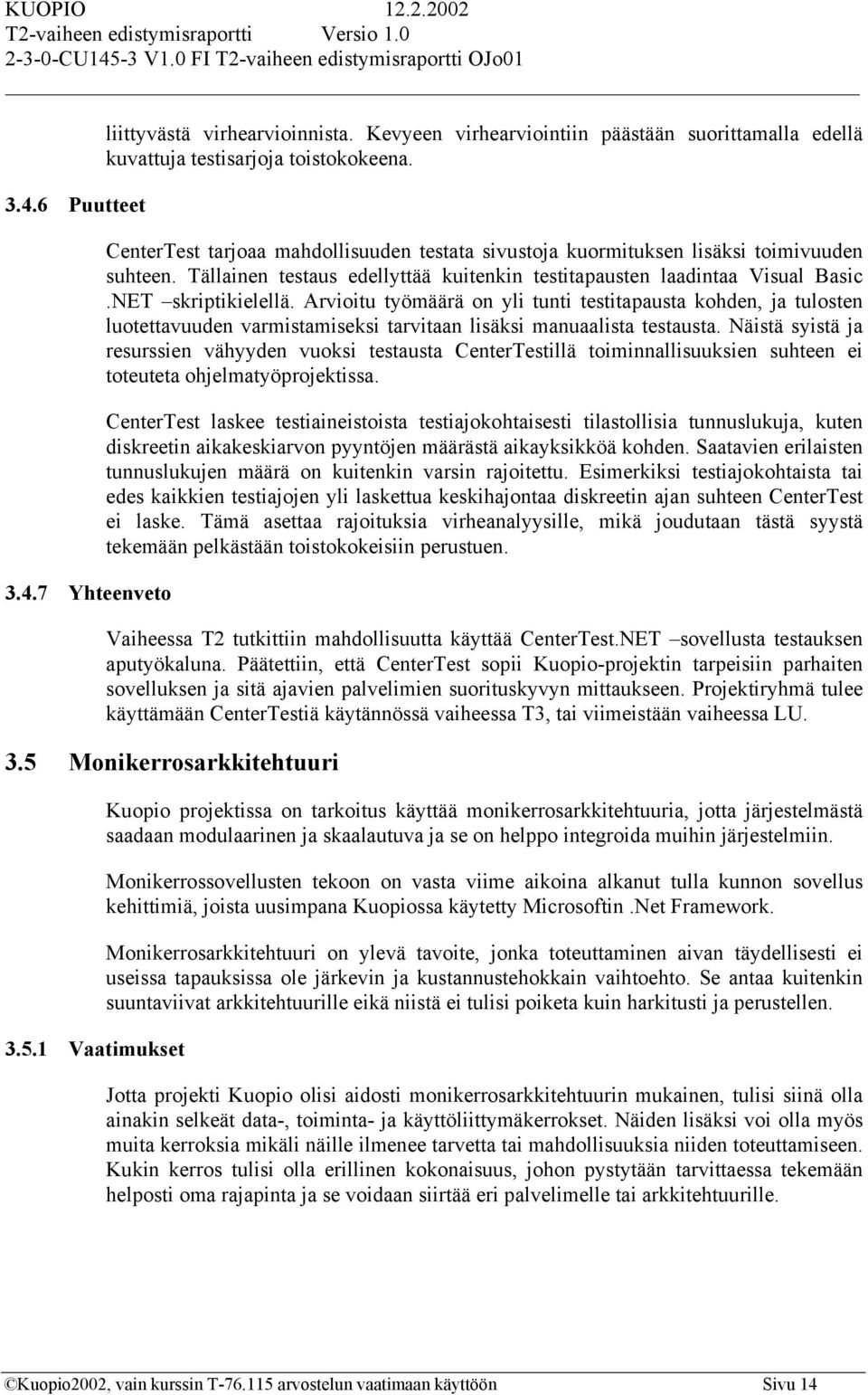 Arvioitu työmäärä on yli tunti testitapausta kohden, ja tulosten luotettavuuden varmistamiseksi tarvitaan lisäksi manuaalista testausta.