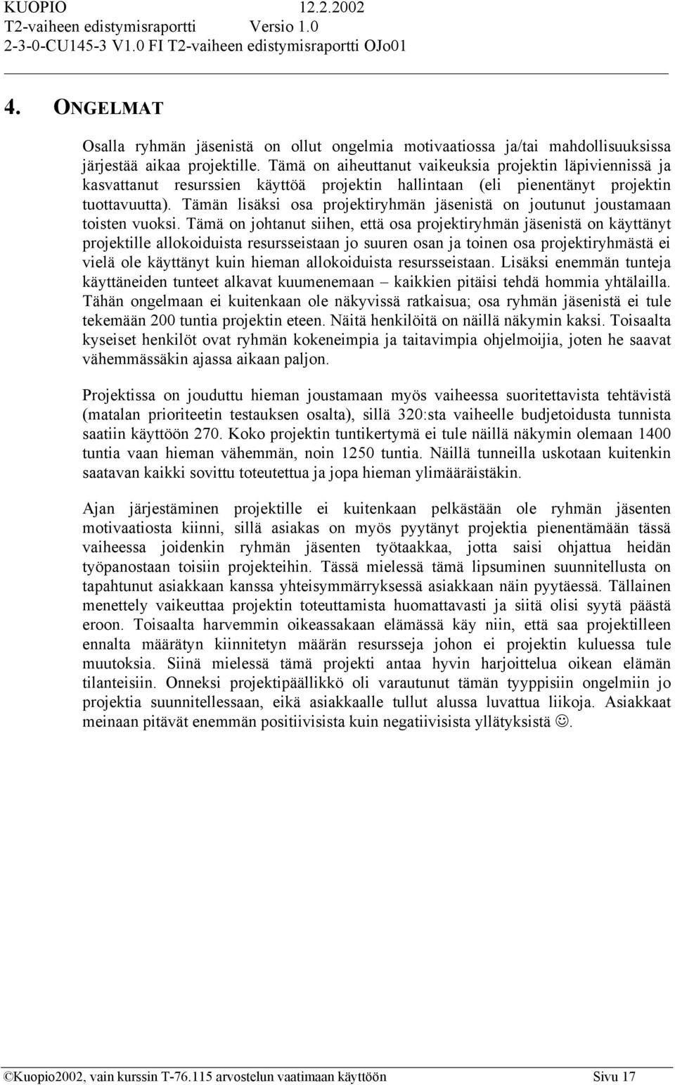 Tämän lisäksi osa projektiryhmän jäsenistä on joutunut joustamaan toisten vuoksi.