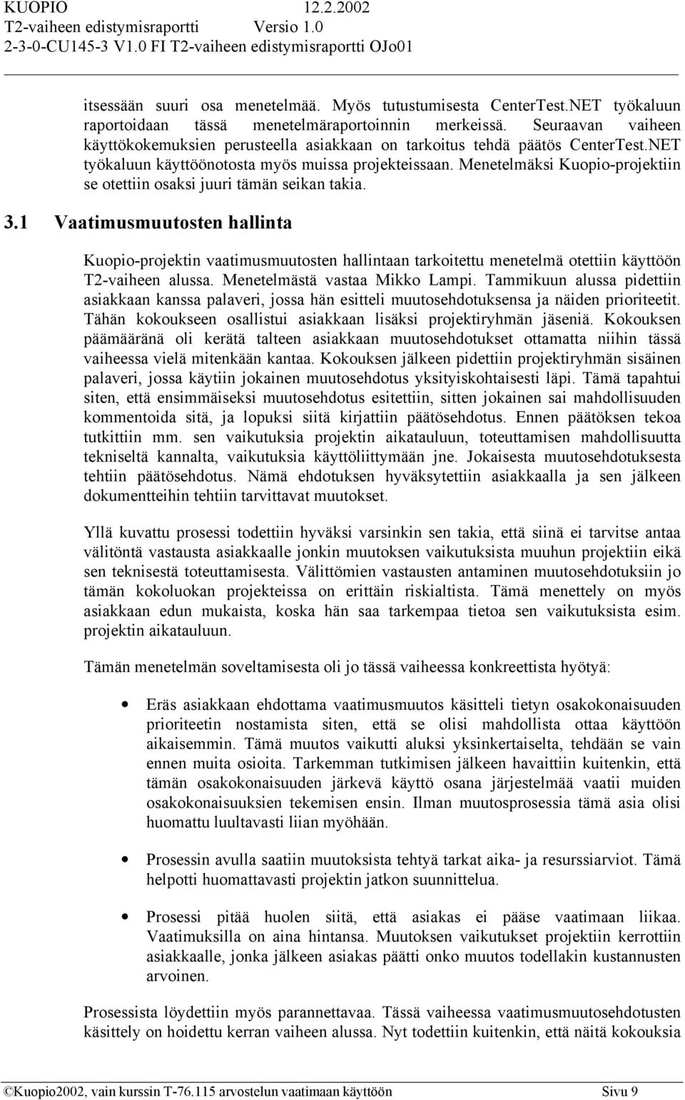 Menetelmäksi Kuopio-projektiin se otettiin osaksi juuri tämän seikan takia. 3.