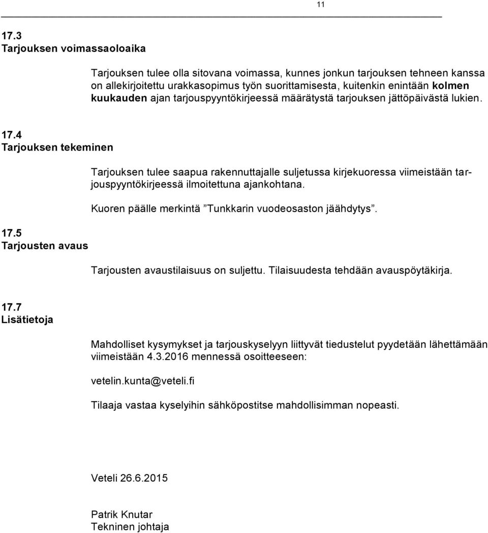 kuukauden ajan tarjouspyyntökirjeessä määrätystä tarjouksen jättöpäivästä lukien. 17.4 Tarjouksen tekeminen 17.