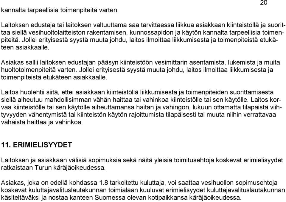toimenpiteitä. Jollei erityisestä syystä muuta johdu, laitos ilmoittaa liikkumisesta ja toimenpiteistä etukäteen asiakkaalle.