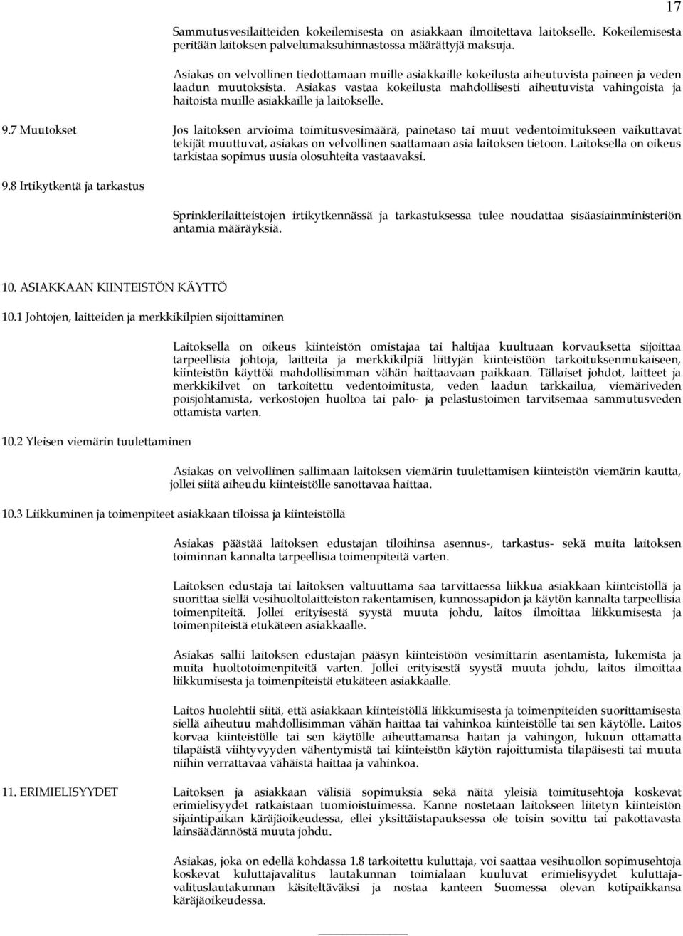 Asiakas vastaa kokeilusta mahdollisesti aiheutuvista vahingoista ja haitoista muille asiakkaille ja laitokselle. 9.