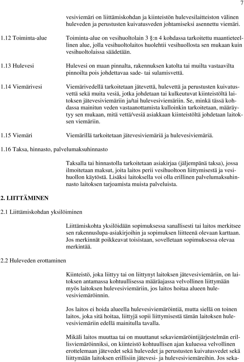 13 Hulevesi Hulevesi on maan pinnalta, rakennuksen katolta tai muilta vastaavilta pinnoilta pois johdettavaa sade- tai sulamisvettä. 1.