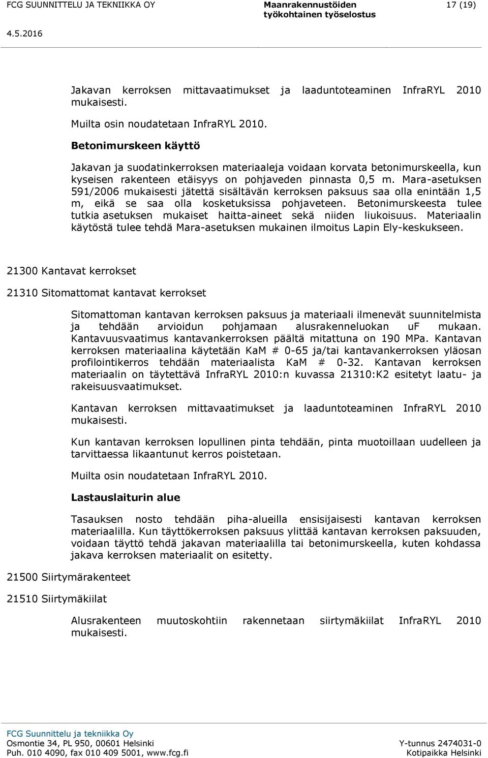 Mara-asetuksen 591/2006 mukaisesti jätettä sisältävän kerroksen paksuus saa olla enintään 1,5 m, eikä se saa olla kosketuksissa pohjaveteen.