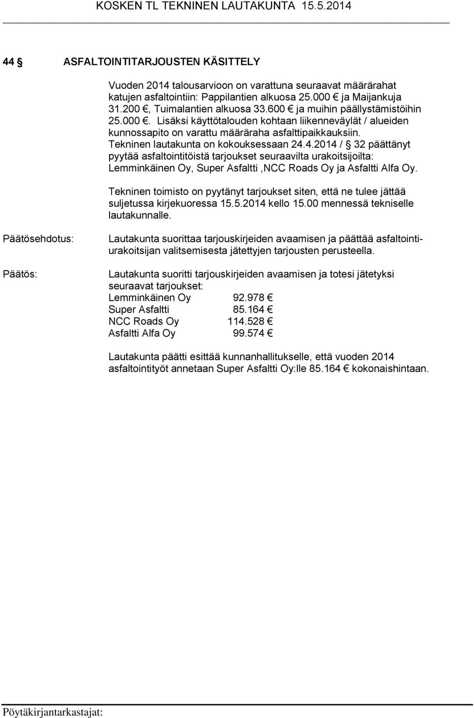 4.2014 / 32 päättänyt pyytää asfaltointitöistä tarjoukset seuraavilta urakoitsijoilta: Lemminkäinen Oy, Super Asfaltti,NCC Roads Oy ja Asfaltti Alfa Oy.