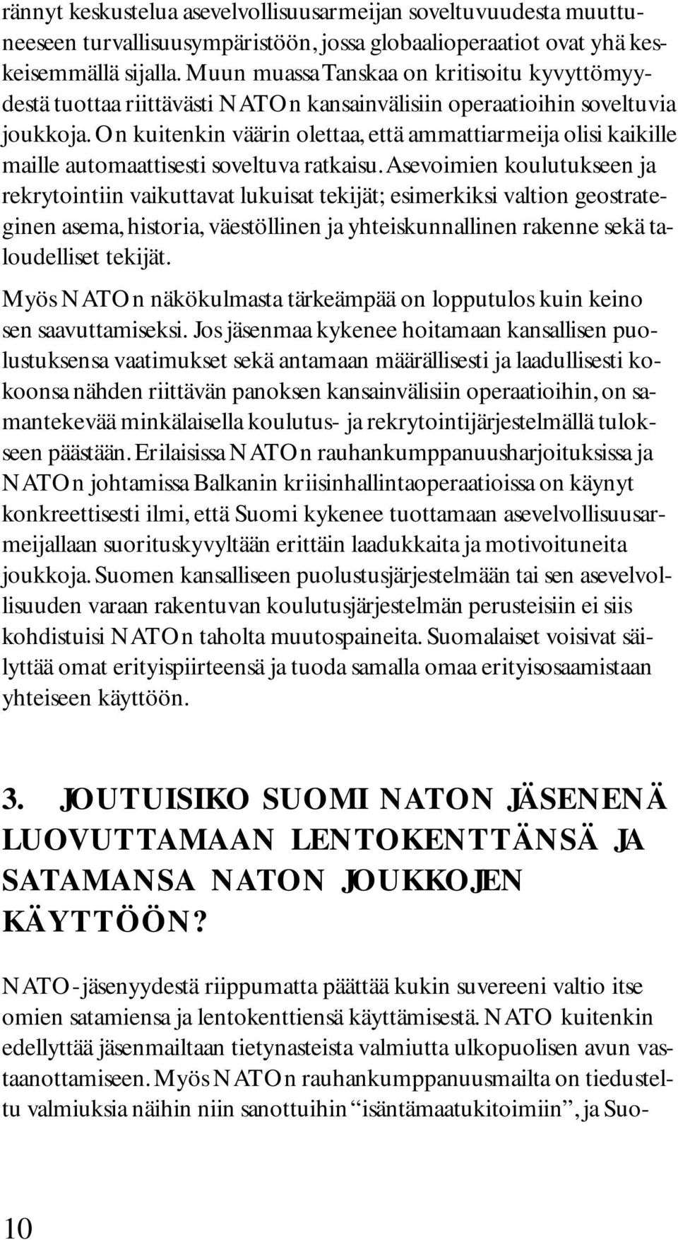 On kuitenkin väärin olettaa, että ammattiarmeija olisi kaikille maille automaattisesti soveltuva ratkaisu.