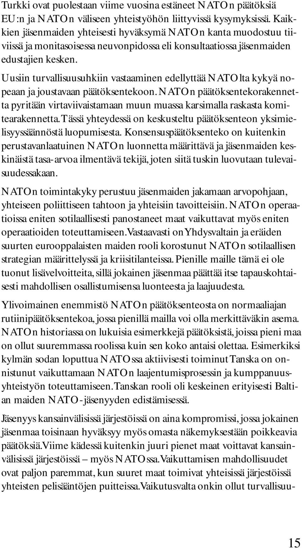 Uusiin turvallisuusuhkiin vastaaminen edellyttää NATOlta kykyä nopeaan ja joustavaan päätöksentekoon.