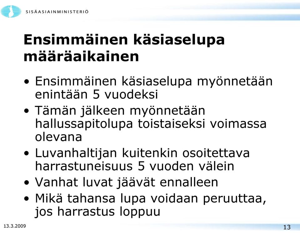 Luvanhaltijan kuitenkin osoitettava harrastuneisuus 5 vuoden välein Vanhat luvat