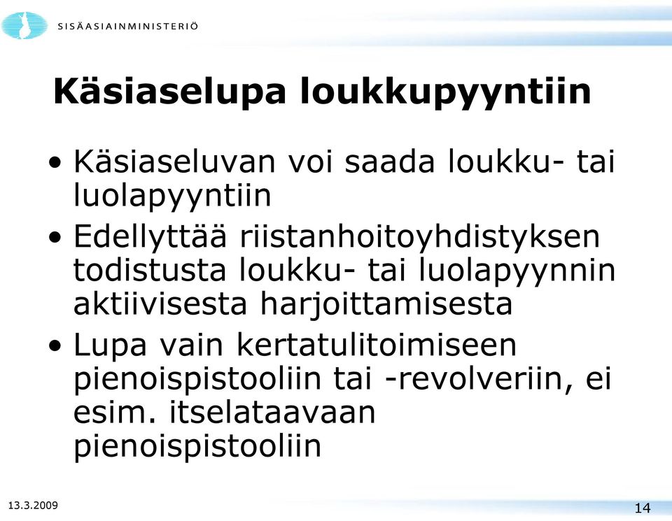 luolapyynnin aktiivisesta harjoittamisesta Lupa vain kertatulitoimiseen