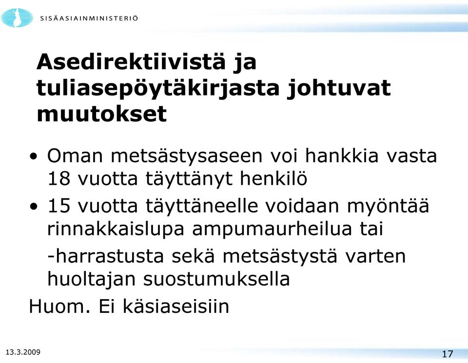 täyttäneelle voidaan myöntää rinnakkaislupa ampumaurheilua tai