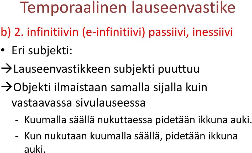 Lauseenvastikkeen subjekti puuttuu Objekti ilmaistaan samalla sijalla kuin